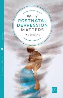 Why Postnatal Depression Matters - Mia Scotland - cover