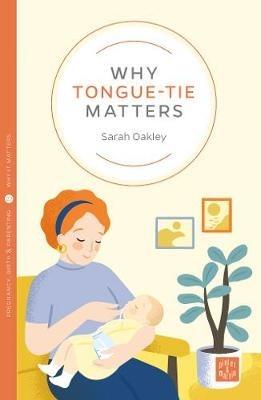 Why Tongue-tie Matters - Sarah Oakley - cover