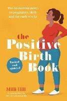 The Positive Birth Book: The bestselling guide to pregnancy, birth and the early weeks