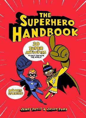 The Superhero Handbook: 20 Super Activities to Help You Save the World - James Doyle,Jason Ford - cover