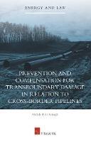 Prevention and Compensation for Transboundary Damage in relation to Cross-border Oil and Gas Pipelines - Mehdi Piri Damagh - cover