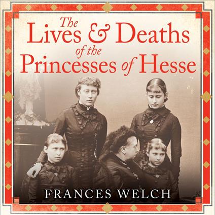 The Lives and Deaths of the Princesses of Hesse