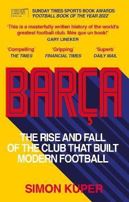 Barca: The rise and fall of the club that built modern football WINNER OF THE FOOTBALL BOOK OF THE YEAR 2022 - Simon Kuper - cover