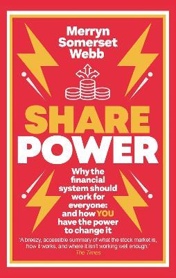 Share Power: Why the financial system should work for everyone: and how YOU have the power to change it - Merryn Somerset Webb - cover