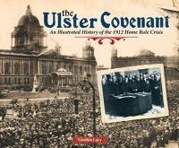 The Ulster Covenant: An Illustrated History of the 1912 Home Rule Crisis - Gordon Lucy - cover