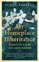 My Homeplace Inheritance: Recipes for Life from My Irish Country Childhood - Susan Farrell - cover