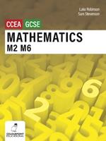 Mathematics M2 and M6 for CCEA GCSE Level