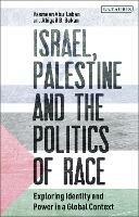 Israel, Palestine and the Politics of Race: Exploring Identity and Power in a Global Context - Yasmeen Abu-Laban,Abigail B. Bakan - cover