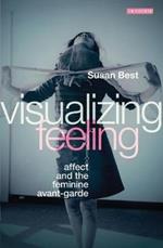 Visualizing Feeling: Affect and the Feminine Avant-garde