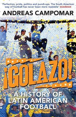 !Golazo!: A History of Latin American Football - Andreas Campomar - cover