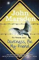 The Tomorrow Series: Darkness Be My Friend: Book 4 - John Marsden - cover
