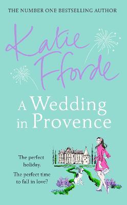 A Wedding in Provence: From the #1 bestselling author of uplifting feel-good fiction - Katie Fforde - cover