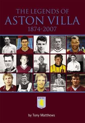 The Legends of Aston Villa 1874-2007 - Tony Matthews - cover