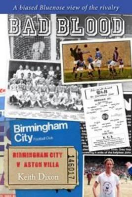 Bad Blood - Birmingham City v Aston Villa - a Biased Bluenose View of the Rivalry. - Keith Dixon - cover