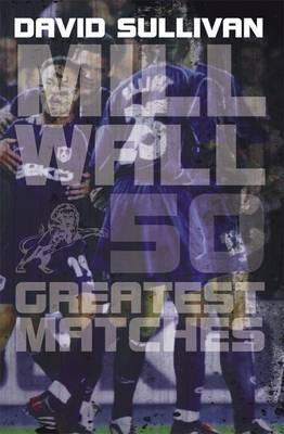 Millwall 50 Greatest Matches - David Sullivan - cover