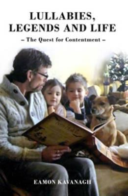 Lullabies, Legends and Life - The Quest for Contentment - Eamon Kavanagh - cover