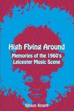 High Flying Around: Memories of the 1960s Leicester Music Scene