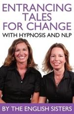 En-trancing Tales for Change with Nlp and Hypnosis by the English Sisters