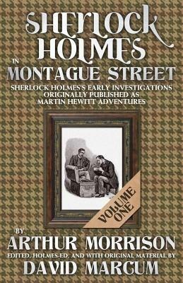 Sherlock Holmes in Montague Street: Sherlock Holmes Early Investigations Originally Published as Martin Hewitt Adventures - Arthur Morrison - cover