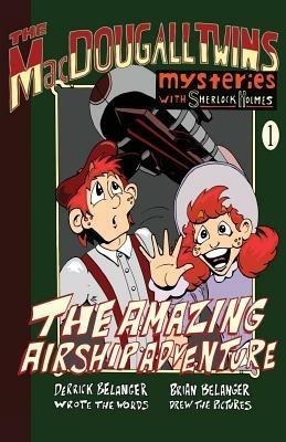 The Amazing Airship Adventure: The MacDougall Twins with Sherlock Holmes - Derrick Belanger - cover