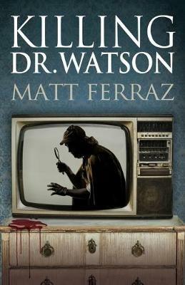 Killing Dr. Watson - Matt Ferraz - cover