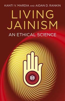 Living Jainism - An Ethical Science - Aidan Rankin,Kanti Mardia - cover