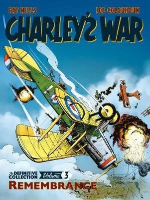 Charley's War Vol. 3: Remembrance - The Definitive Collection - Pat Mills,Joe Colquhoun - cover