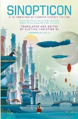 Sinopticon: A Celebration of Chinese Science Fiction - Nian Yu,Zhao HaiHong,Regina Kanyu Wang - cover