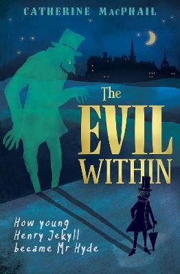 The Evil Within: How Young Henry Jekyll Became Mr Hyde - Catherine MacPhail - cover