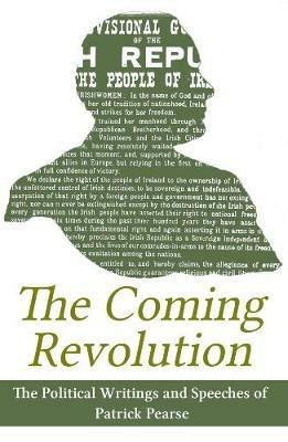 The Coming Revolution: Political Writings of Patrick Pearse - Patrick Pearse - cover