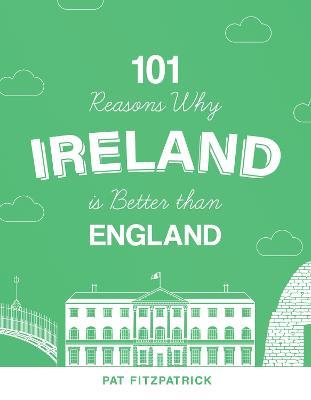 101 Reasons Why Ireland Is Better Than England - Pat Fitzpatrick - cover