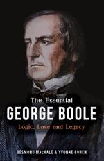 The Essential George Boole: Logic, Love and Legacy