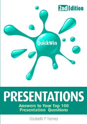 Quick Win Presentations (2e): Answers to Your Tope 100 Presentations Questions - Elizabeth Tierney - cover