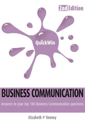 Quick Win Business Communication (2e): Answers to Your Top 100 Business Communication Questions - Elizabeth Tierney - cover