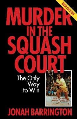 Murder in the Squash Court: The Only Way to Win - Jonah Barrington - cover