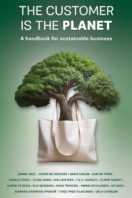 The Customer is the Planet: A Handbook for Sustainable Business - cover