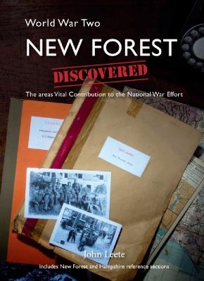 WW2 New Forest Discovered: The areas Vital Contribution to the National War Effort - John Leete - cover