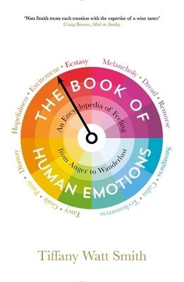 The Book of Human Emotions: An Encyclopedia of Feeling from Anger to Wanderlust - Tiffany Watt Smith - cover