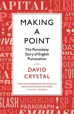 Making a Point: The Pernickety Story of English Punctuation - David Crystal - cover