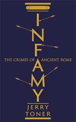 Infamy: The Crimes of Ancient Rome