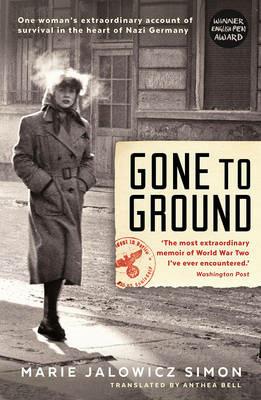 Gone to Ground: One woman's extraordinary account of survival in the heart of Nazi Germany - Marie Jalowicz-Simon - cover
