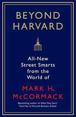 Beyond Harvard: All-new street smarts from the world of Mark H. McCormack - Mark H. McCormack - cover