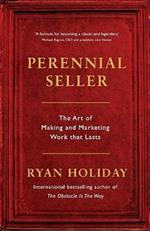 Perennial Seller: The Art of Making and Marketing Work that Lasts