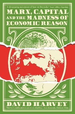 Marx, Capital and the Madness of Economic Reason - David Harvey - cover