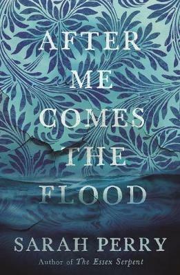 After Me Comes the Flood: From the author of The Essex Serpent - Sarah Perry - cover