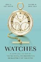 Watches: A Complete History of the Technical and Decorative Development of the Watch - Cecil Clutton,George Daniels - cover