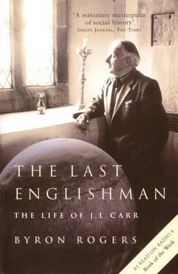 The Last Englishman: The Life of J.L. Carr - Byron Rogers - cover