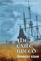 The Exile Breed: The Pitiless Epic of the Irish Famine Diaspora - Charles Egan - cover