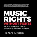 Music Rights Without Fights: The Smart Marketer's Guide To Buying Music For Brand Campaigns