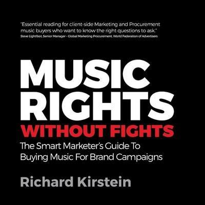 Music Rights Without Fights: The Smart Marketer's Guide To Buying Music For Brand Campaigns - Richard Kirstein - cover